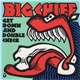 Big Chief - Get Down And Double Check